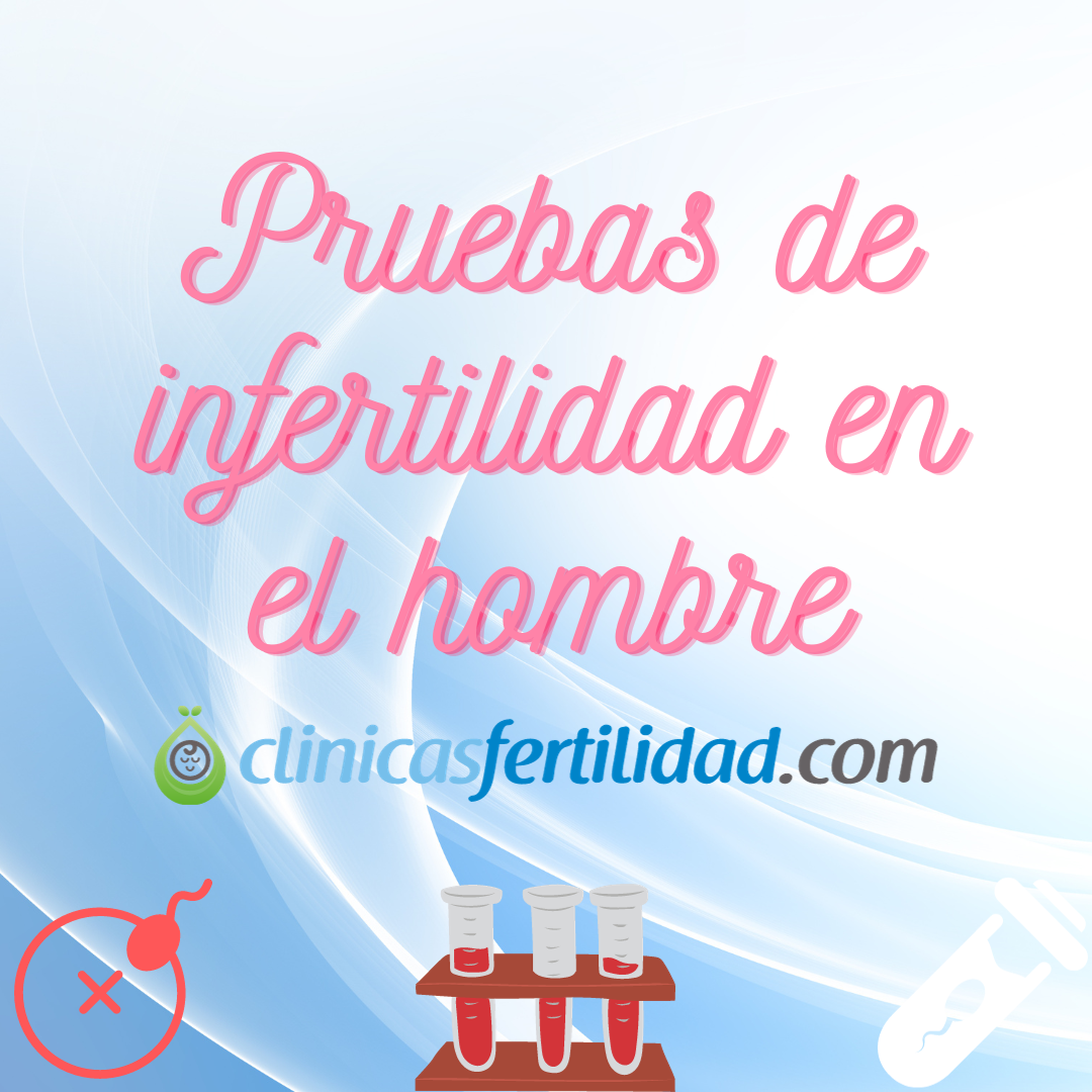 ¿Cuáles son las pruebas de fertilidad en el hombre?